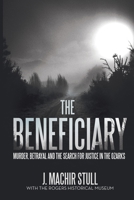 The Beneficiary: Murder, Betrayal and the Search for Justice in the Ozarks 1532080875 Book Cover