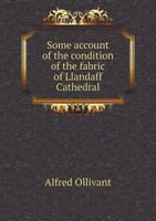 Some Account of the Condition of the Fabric of Llandaff Cathedral, from 1575 to ... 1857 134123858X Book Cover