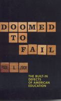 Doomed to Fail: The Built-in Defects of American Education 1566635675 Book Cover