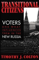 Transitional Citizens: Voters and What Influences Them in the New Russia 0674001532 Book Cover