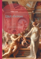 L'Art d'aimer: Le manuel de séduction intemporel qui a révolutionné la littérature érotique et défié les codes de la société romaine (French Edition) 2322543454 Book Cover