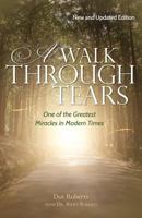 A Walk Through Tears: One of the Greatest Miracles in Modern Times 1542818656 Book Cover