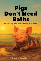 Pigs Don't Need Baths: Why Messy Days Don't Bother Pigs At All (Animals Know Best) B0FB41D4YT Book Cover