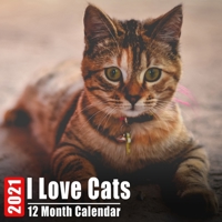 Calendar 2021 I Love Cats: Cute Cats Photos Monthly Mini Calendar With Inspirational Quotes each Month B08C9C5HBN Book Cover