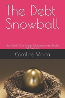 The Debt Snowball: How Small Wins Create Momentum—and Finally Set You Free (Your money, your future) B0G8HBMZKH Book Cover