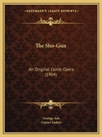 The Sho-Gun: An Original Comic Opera 1166163008 Book Cover