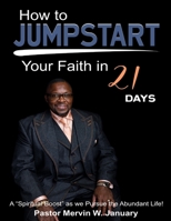 How to JUMPSTART your faith in 21 days!: A Spiritual boost as we pursue the Abundant Life B0BRVP3CFW Book Cover
