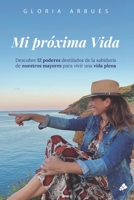 Mi próxima vida: Descubre 12 poderes destilados de la sabiduría de nuestros mayores para vivir una vida plena 841222423X Book Cover