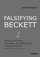 Falsifying Beckett: Essays on Archives, Philosophy, and Methodology in Beckett Studies 3838207068 Book Cover