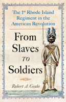 From Slaves to Soldiers: The 1st Rhode Island Regiment in the American Revolution 1594164150 Book Cover