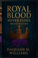 Royal Blood Never Fades : The Foundation 1967339007 Book Cover