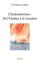 L’Endométriose : De l’Ombre à la Lumière (French Edition) 2414132019 Book Cover