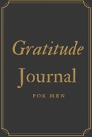 Gratitude Journal For Men: Guide To Cultivate An Attitude Of Gratitude (Thankfulness Journal, Journal for Men) 1676833218 Book Cover