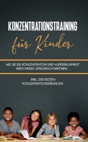 Konzentrationstraining für Kinder: Wie Sie die Konzentration und Aufmerksamkeit Ihres Kindes spielerisch erhöhen - inkl. der besten Konzentrationsübun 3755777436 Book Cover