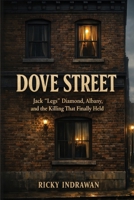 Dove Street: Jack Diamond, Albany, and the Killing That Finally Held B0HFFZPXNJ Book Cover