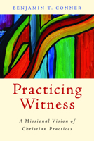 Practicing Witness: A Missional Vision of Christian Practices 0802866115 Book Cover