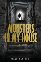 Monsters In My House: A True Story 0578358603 Book Cover