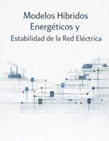 Modelos Híbridos Energéticos y Estabilidad de la Red Eléctrica (Spanish Edition) B0DYMT3JYB Book Cover