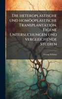 Die heteroplastische und homöoplastische Transplantation. Eigene Untersuchungen und vergleichende Studien (German Edition) 1024556115 Book Cover