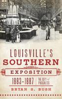 Louisville's Southern Exposition, 1883-1887:: The City of Progress 1609491432 Book Cover