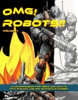 Omg! Robots!! Volume 1: A Coloring Book for teens and adults with 50 Black Line and Grayscale Images! B0CVTJV4BJ Book Cover