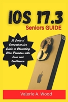 iOS 17.3 Seniors Guide: A Seniors' Comprehensive Guide to Mastering New Features with Ease and Confidence B0CRDCLFCQ Book Cover
