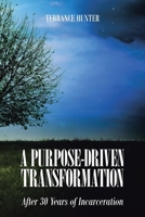 A Purpose-Driven Transformation: After 30 Years of Incarceration B0GY1RW4P7 Book Cover