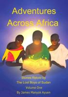 Adventures Across Africa: Stories Retold by The Lost Boys of Sudan Volume One B0G5JTP5PG Book Cover