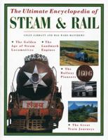 The Ultimate Encyclopedia of Steam and Rail: The golden age of steam locomotives, the landmark engines, the railway pioneers and the great train journeys 1780193963 Book Cover
