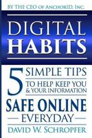 Digital Habits: 5 Simple Tips to Help Keep You & Your Information Safe Online Everyday 1535297999 Book Cover