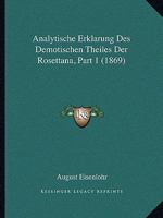 Analytische Erklarung Des Demotischen Theiles Der Rosettana, Part 1 (1869) 1160299188 Book Cover