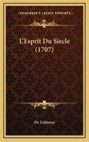 L'Esprit Du Siecle (1707) 1142320030 Book Cover