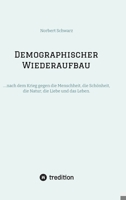 Demographischer Wiederaufbau: ....nach dem Krieg gegen die Menschheit, die Schönheit, die Natur, die Liebe und das Leben. (German Edition) 3384230531 Book Cover