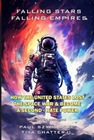 Falling Stars - Falling Empires: A Semi-Fictional Story on How Hypervelocity Weapons From Space Destroyed the American Empire B0DY6969DY Book Cover
