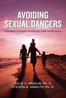 Avoiding Sexual Dangers: A Parent's Guide to Protecting Your Child 1463772815 Book Cover