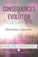 Consequences of Evolution and Cultural Bias: Cause and Consequence 1499037937 Book Cover