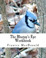 The Bluejay's Eye Workbook 1453772456 Book Cover