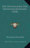Die Grundlagen Der Nationalokonomie (1854) 1168481635 Book Cover