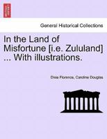 In the Land of Misfortune [i.e. Zululand] ... With illustrations. 1241499802 Book Cover