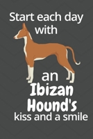 Start each day with an Ibizan Hound's kiss and a smile: For Ibizan Hound Dog Fans 1677604794 Book Cover