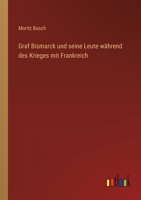 Graf Bismarck Und Seine Leute Wahrend Des Krieges Mit Frankreich 3743672995 Book Cover