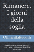 Rimanere. I giorni della soglia: Quando una narrazione smette di essere letta e inizia a ricordare chi la attraversa (S.E.N.T.O. - Sinergie Evolutive Nei Trattamenti Olistici) (Italian Edition) B0HF1LW9D4 Book Cover
