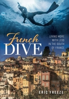 French Dive: Living More with Less in the South of France 1639820795 Book Cover