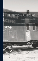 Puerto-Principe: An Interesting Issue of Stamps in Cuba 1017267170 Book Cover
