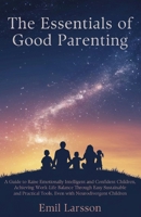 The Essentials of Good Parenting: A Guide to Raise Emotionally Intelligent and Confident Children, Achieving Work-Life Balance Through Easy ... Tools, Even with Neurodivergent Children 9199074818 Book Cover