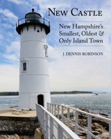 New Castle: New Hampshire's Smallest, Oldest, & Only Island Town 1938394836 Book Cover