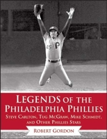 Legends of the Philadelphia Phillies: Steve Carlton, Tug McGraw, Mike Schmidt, and Other Phillies Stars (Legends of the Team) 1613218273 Book Cover