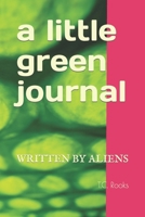 A little green journal: Written by Aliens B0CPJRQ9C3 Book Cover