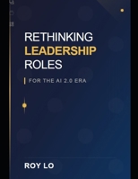 Rethinking Leadership Roles for the AI 2.0 Era B0FJ2LRDQ3 Book Cover