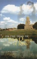 On the Trail of Mary Queen of Scots 191302511X Book Cover